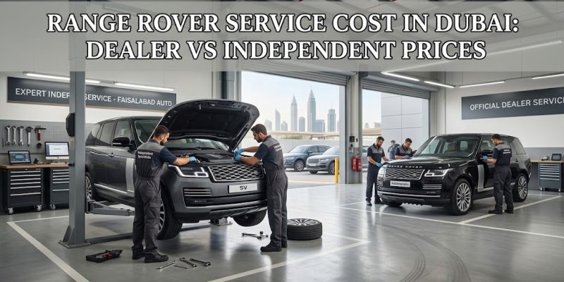 Range Rover Service Cost in Dubai: Dealer vs Independent Prices