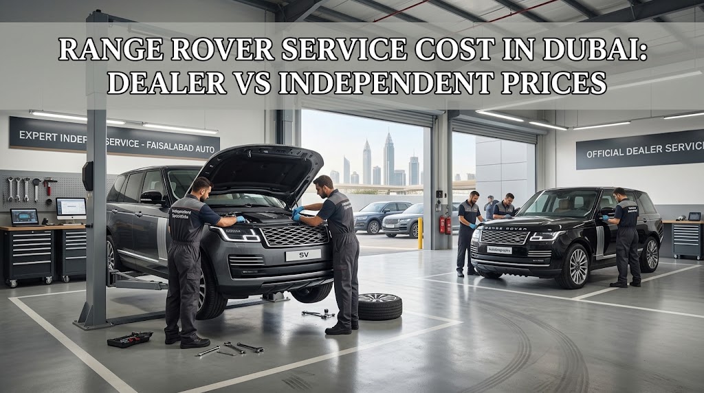 Range Rover Service Cost in Dubai: Dealer vs Independent Prices